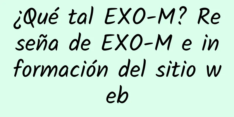 ¿Qué tal EXO-M? Reseña de EXO-M e información del sitio web