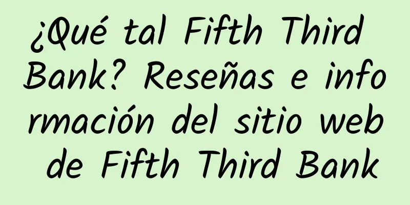 ¿Qué tal Fifth Third Bank? Reseñas e información del sitio web de Fifth Third Bank
