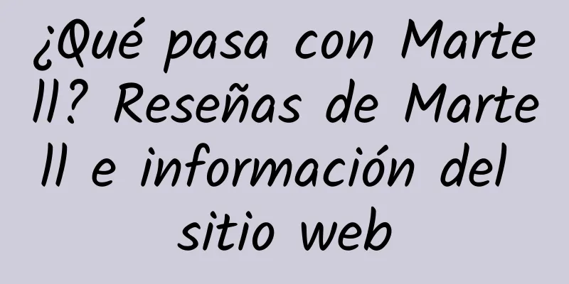 ¿Qué pasa con Martell? Reseñas de Martell e información del sitio web