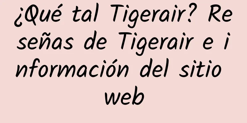 ¿Qué tal Tigerair? Reseñas de Tigerair e información del sitio web