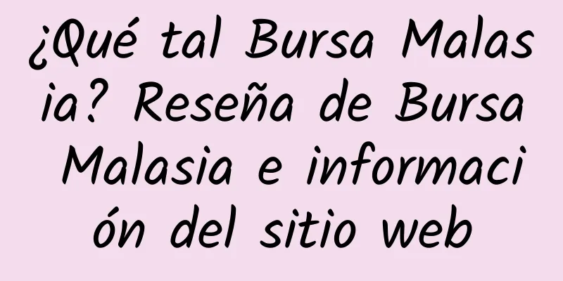 ¿Qué tal Bursa Malasia? Reseña de Bursa Malasia e información del sitio web