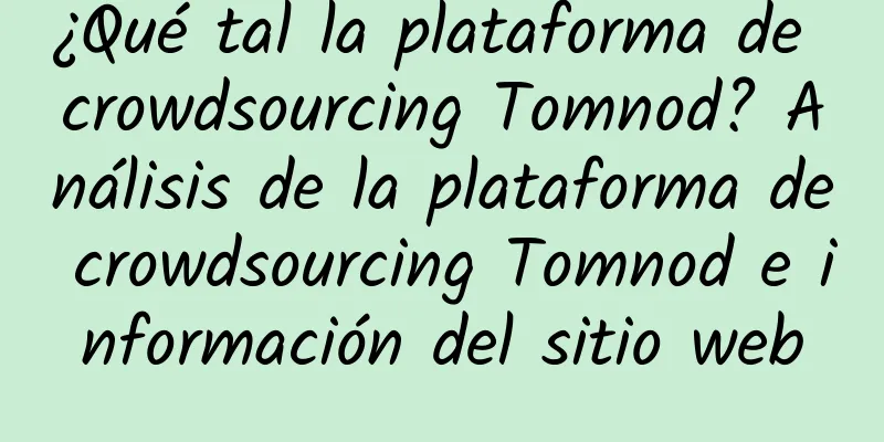 ¿Qué tal la plataforma de crowdsourcing Tomnod? Análisis de la plataforma de crowdsourcing Tomnod e información del sitio web