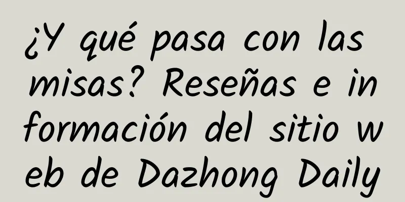 ¿Y qué pasa con las misas? Reseñas e información del sitio web de Dazhong Daily