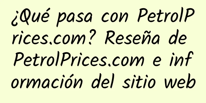 ¿Qué pasa con PetrolPrices.com? Reseña de PetrolPrices.com e información del sitio web