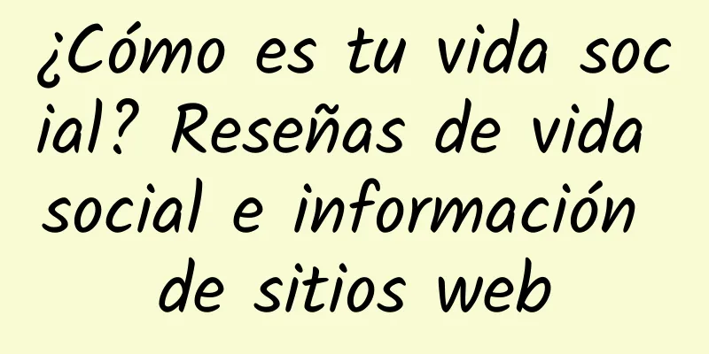 ¿Cómo es tu vida social? Reseñas de vida social e información de sitios web