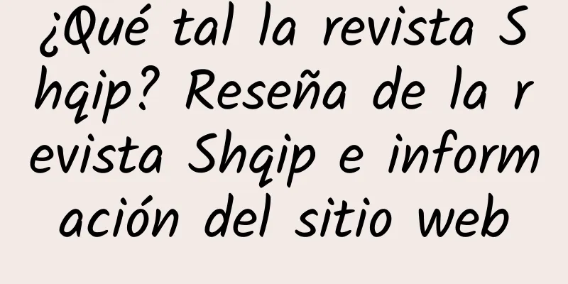 ¿Qué tal la revista Shqip? Reseña de la revista Shqip e información del sitio web