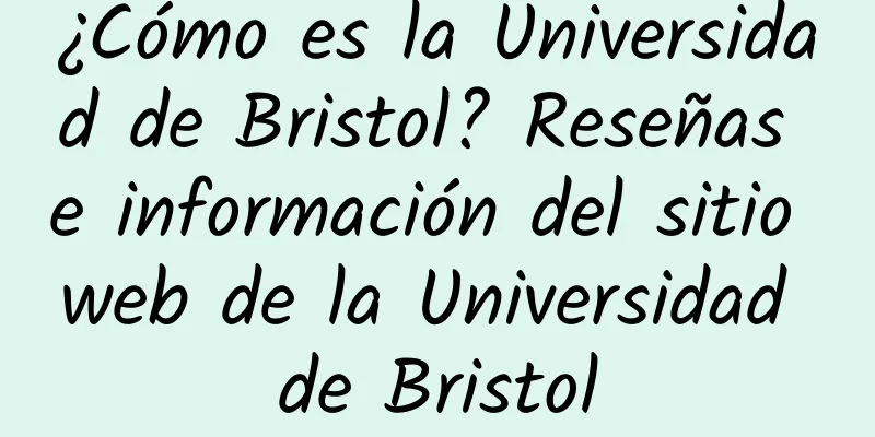 ¿Cómo es la Universidad de Bristol? Reseñas e información del sitio web de la Universidad de Bristol