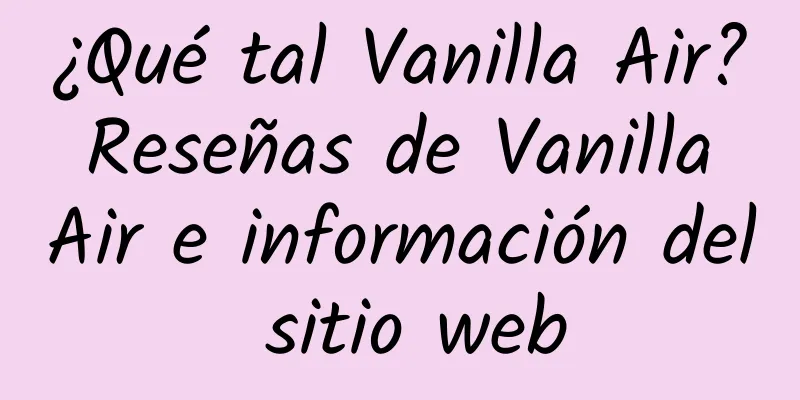 ¿Qué tal Vanilla Air? Reseñas de Vanilla Air e información del sitio web