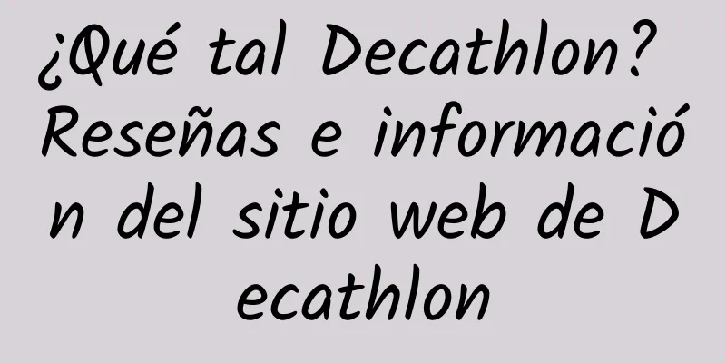 ¿Qué tal Decathlon? Reseñas e información del sitio web de Decathlon
