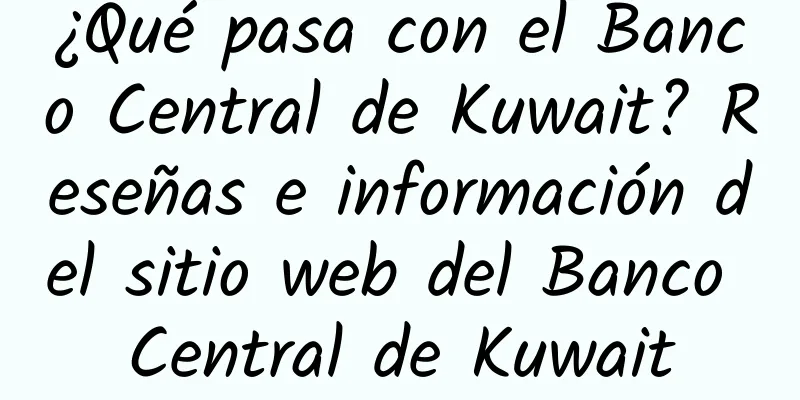 ¿Qué pasa con el Banco Central de Kuwait? Reseñas e información del sitio web del Banco Central de Kuwait