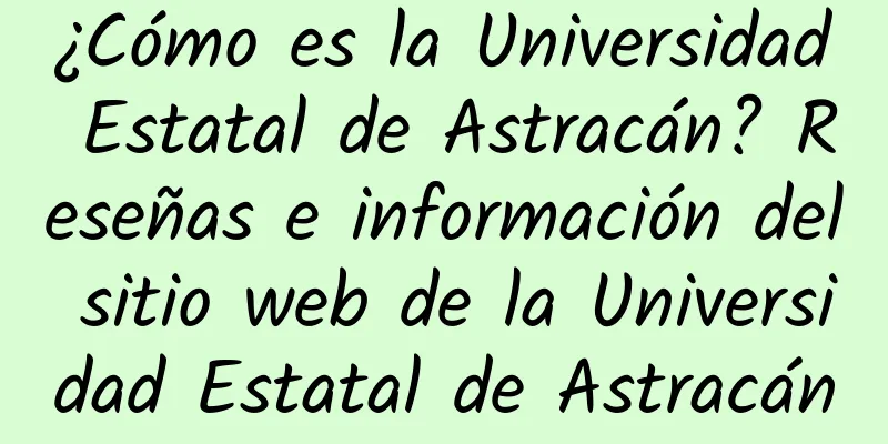 ¿Cómo es la Universidad Estatal de Astracán? Reseñas e información del sitio web de la Universidad Estatal de Astracán
