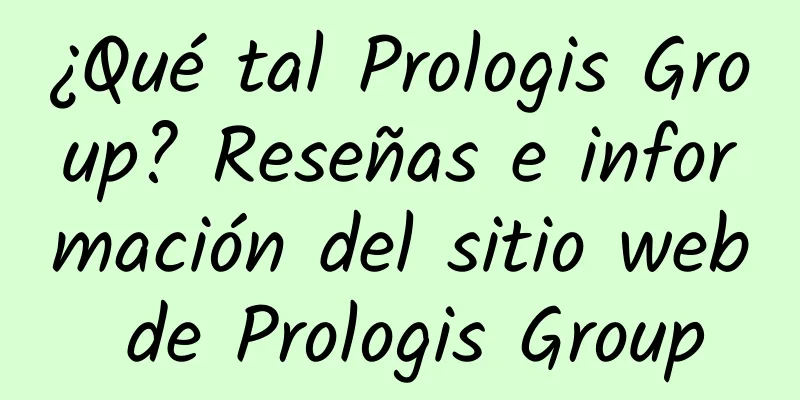 ¿Qué tal Prologis Group? Reseñas e información del sitio web de Prologis Group