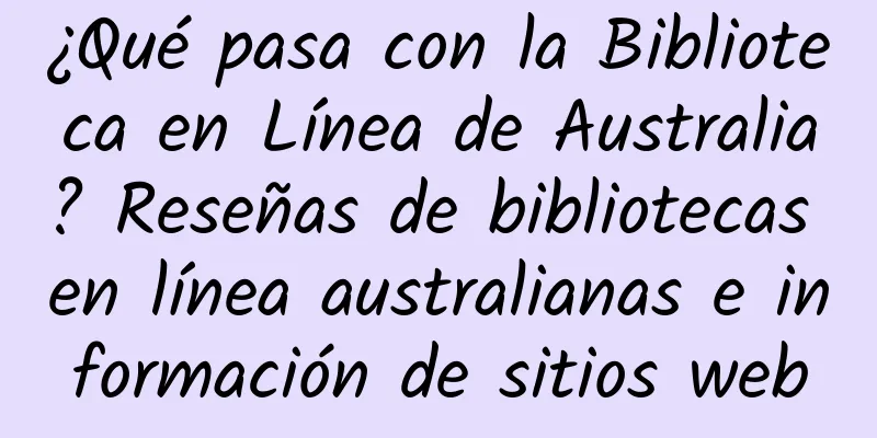 ¿Qué pasa con la Biblioteca en Línea de Australia? Reseñas de bibliotecas en línea australianas e información de sitios web