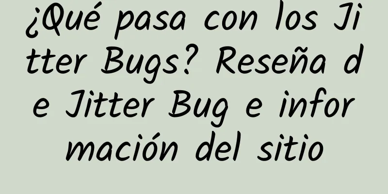 ¿Qué pasa con los Jitter Bugs? Reseña de Jitter Bug e información del sitio
