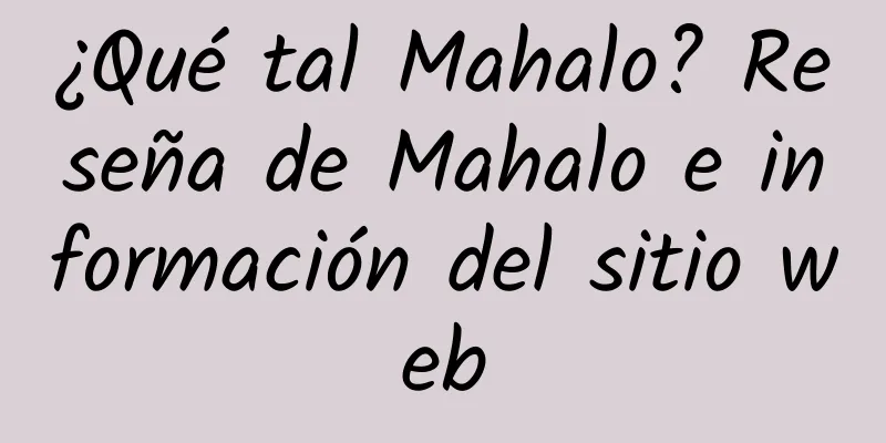 ¿Qué tal Mahalo? Reseña de Mahalo e información del sitio web