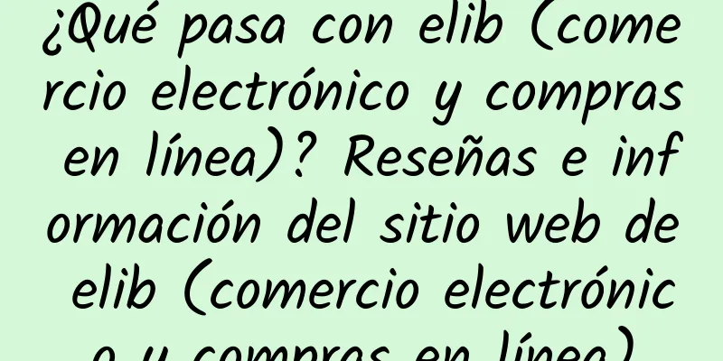 ¿Qué pasa con elib (comercio electrónico y compras en línea)? Reseñas e información del sitio web de elib (comercio electrónico y compras en línea)