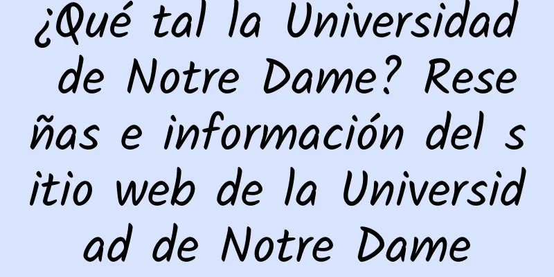 ¿Qué tal la Universidad de Notre Dame? Reseñas e información del sitio web de la Universidad de Notre Dame