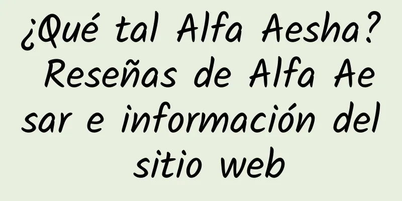 ¿Qué tal Alfa Aesha? Reseñas de Alfa Aesar e información del sitio web