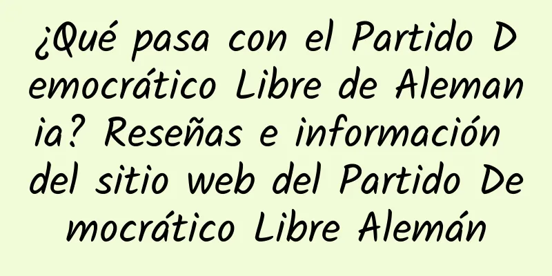 ¿Qué pasa con el Partido Democrático Libre de Alemania? Reseñas e información del sitio web del Partido Democrático Libre Alemán
