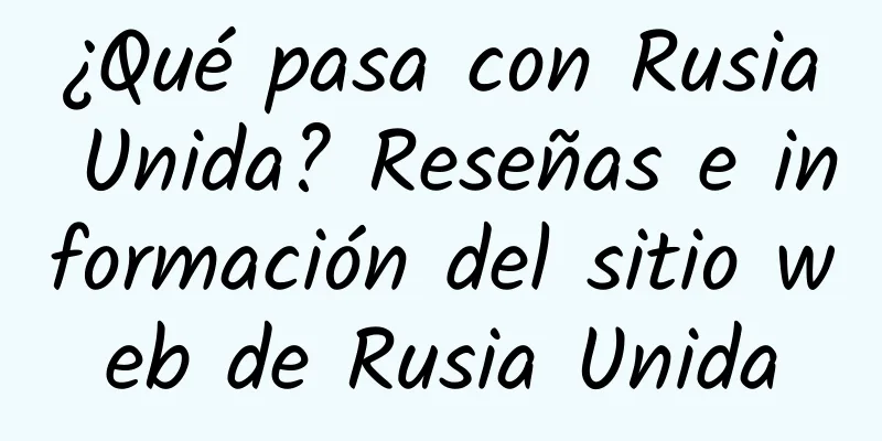 ¿Qué pasa con Rusia Unida? Reseñas e información del sitio web de Rusia Unida