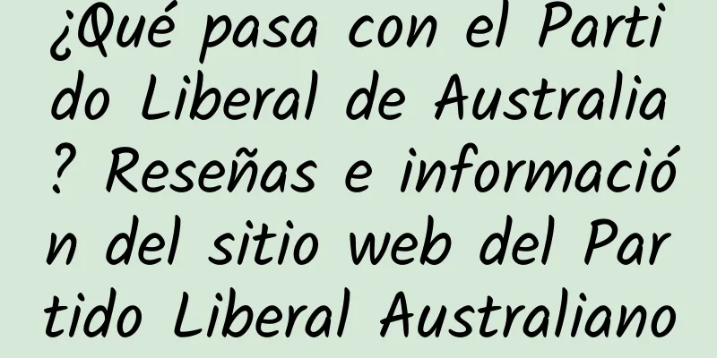 ¿Qué pasa con el Partido Liberal de Australia? Reseñas e información del sitio web del Partido Liberal Australiano