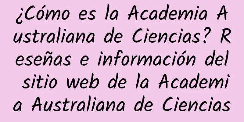 ¿Cómo es la Academia Australiana de Ciencias? Reseñas e información del sitio web de la Academia Australiana de Ciencias