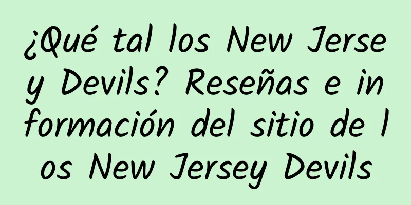 ¿Qué tal los New Jersey Devils? Reseñas e información del sitio de los New Jersey Devils