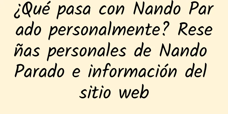 ¿Qué pasa con Nando Parado personalmente? Reseñas personales de Nando Parado e información del sitio web