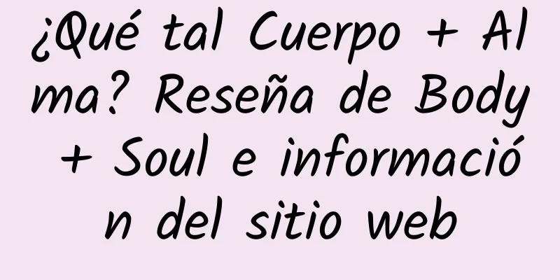 ¿Qué tal Cuerpo + Alma? Reseña de Body + Soul e información del sitio web
