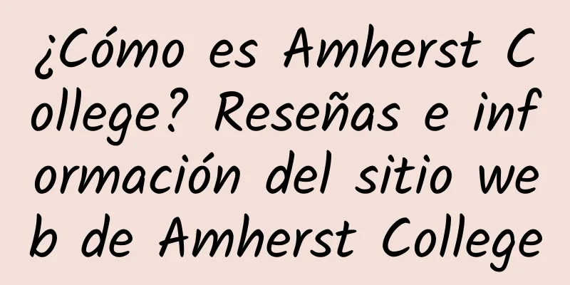 ¿Cómo es Amherst College? Reseñas e información del sitio web de Amherst College