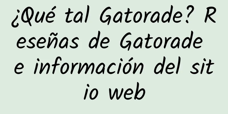 ¿Qué tal Gatorade? Reseñas de Gatorade e información del sitio web