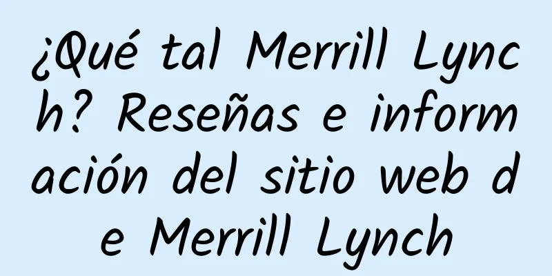 ¿Qué tal Merrill Lynch? Reseñas e información del sitio web de Merrill Lynch