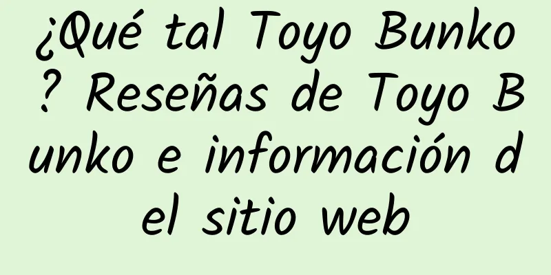 ¿Qué tal Toyo Bunko? Reseñas de Toyo Bunko e información del sitio web