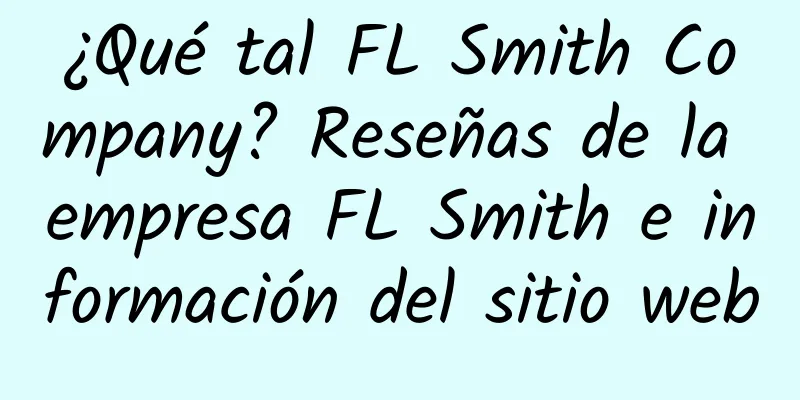 ¿Qué tal FL Smith Company? Reseñas de la empresa FL Smith e información del sitio web