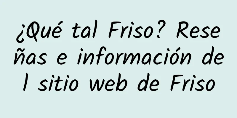 ¿Qué tal Friso? Reseñas e información del sitio web de Friso