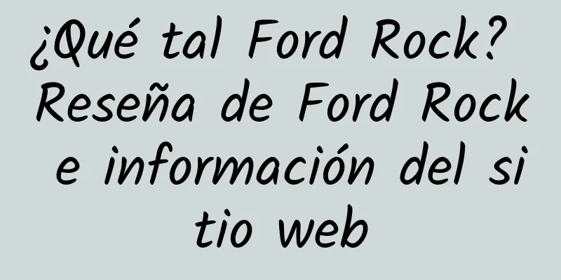 ¿Qué tal Ford Rock? Reseña de Ford Rock e información del sitio web