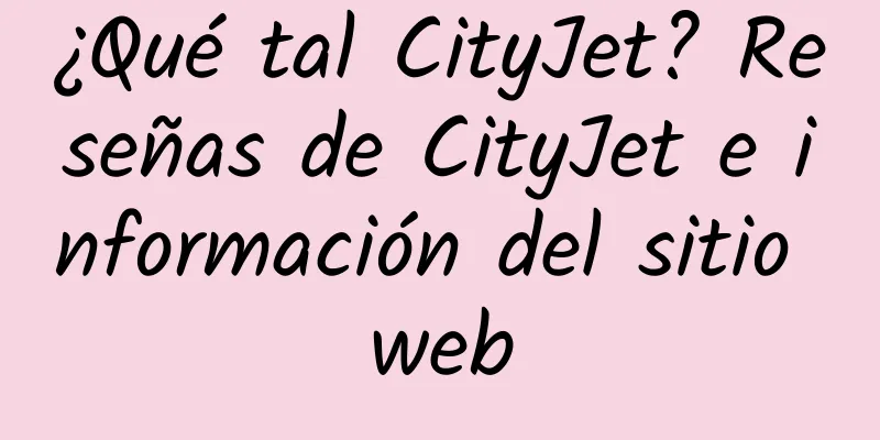 ¿Qué tal CityJet? Reseñas de CityJet e información del sitio web