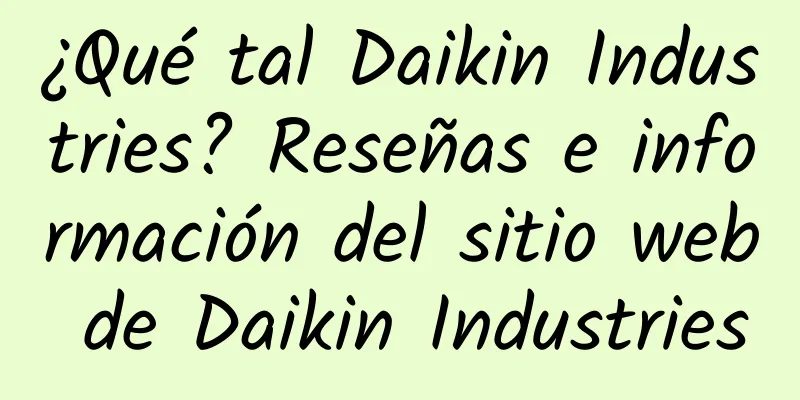 ¿Qué tal Daikin Industries? Reseñas e información del sitio web de Daikin Industries