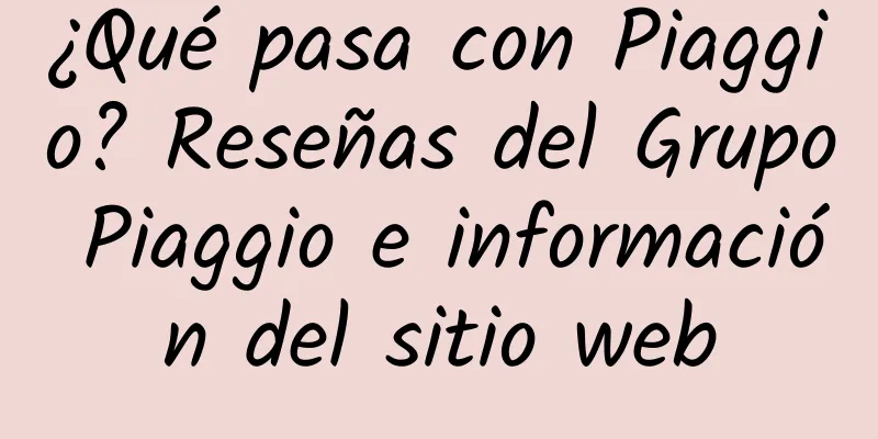 ¿Qué pasa con Piaggio? Reseñas del Grupo Piaggio e información del sitio web