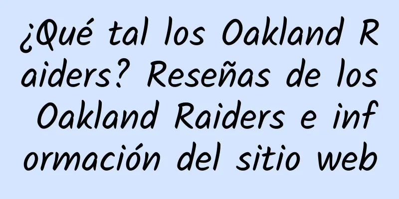 ¿Qué tal los Oakland Raiders? Reseñas de los Oakland Raiders e información del sitio web