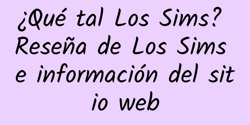 ¿Qué tal Los Sims? Reseña de Los Sims e información del sitio web