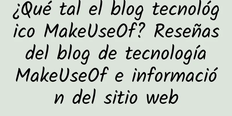 ¿Qué tal el blog tecnológico MakeUseOf? Reseñas del blog de tecnología MakeUseOf e información del sitio web