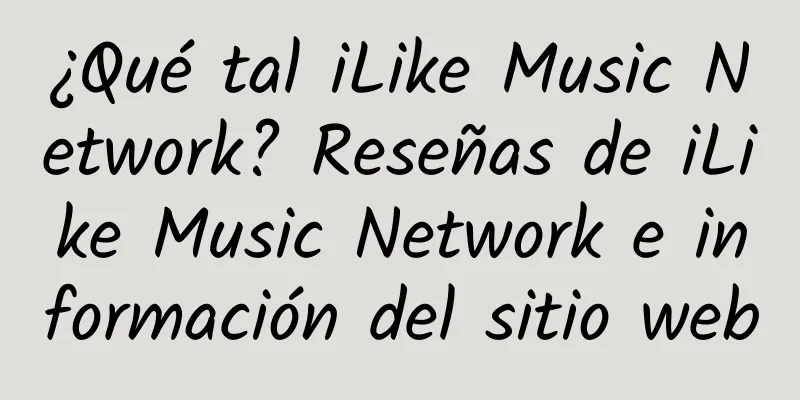 ¿Qué tal iLike Music Network? Reseñas de iLike Music Network e información del sitio web