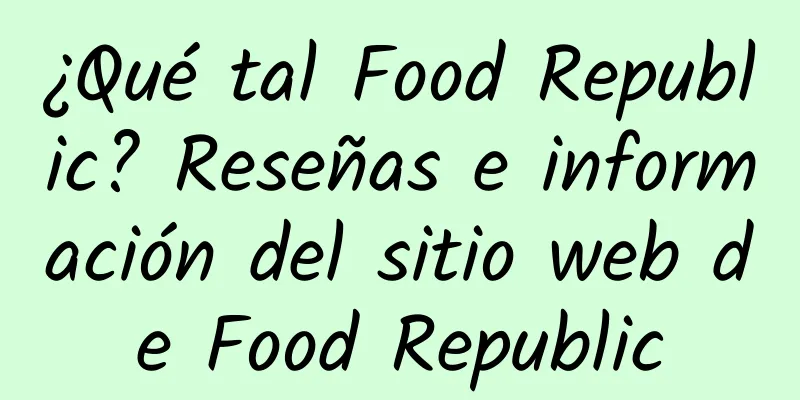 ¿Qué tal Food Republic? Reseñas e información del sitio web de Food Republic