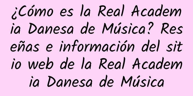¿Cómo es la Real Academia Danesa de Música? Reseñas e información del sitio web de la Real Academia Danesa de Música