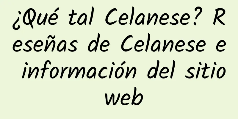 ¿Qué tal Celanese? Reseñas de Celanese e información del sitio web