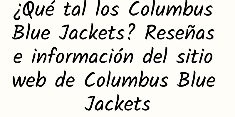 ¿Qué tal los Columbus Blue Jackets? Reseñas e información del sitio web de Columbus Blue Jackets
