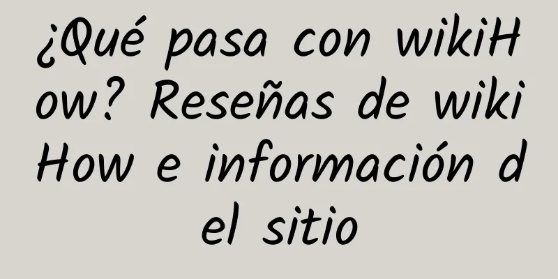 ¿Qué pasa con wikiHow? Reseñas de wikiHow e información del sitio