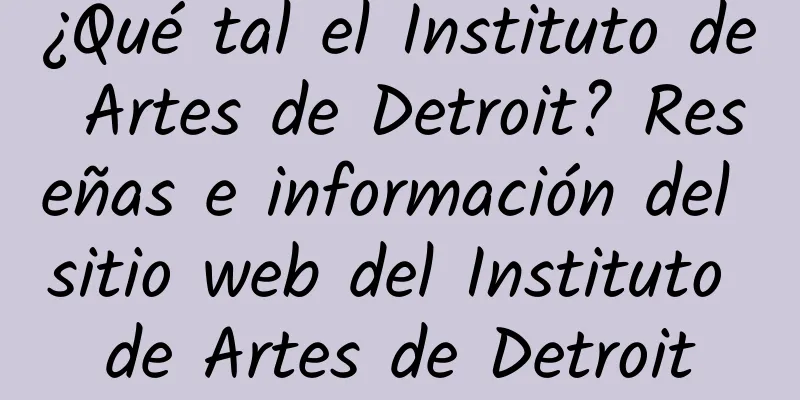 ¿Qué tal el Instituto de Artes de Detroit? Reseñas e información del sitio web del Instituto de Artes de Detroit
