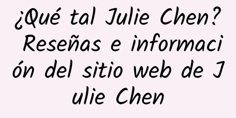¿Qué tal Julie Chen? Reseñas e información del sitio web de Julie Chen